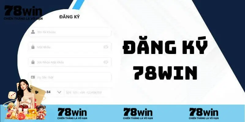Các yêu cầu cần thiết khi đăng ký 78Win